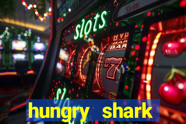 hungry shark evolution dinheiro infinito ios